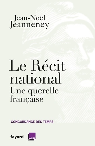 Le récit national : Une querelle française - Jean-Noël Jeanneney