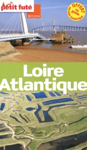 Loire-Atlantique 2013-2014 PETIT FUTE : + CE GUIDE OFFERT EN VERSION numérique - Alter