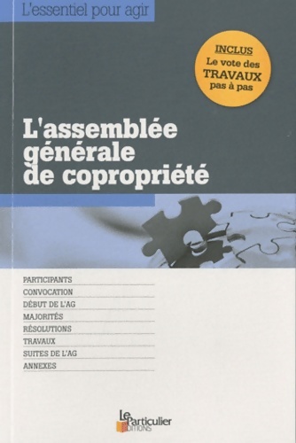 L'assemblée générale de copropriété : Participants convocation début de l'AG majorités résolutions travaux suite de l'AG annexes. Inclus le vote des
