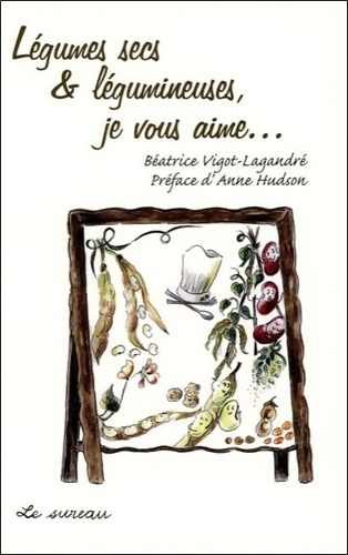 Légumes secs & légumineuses je vous aime... - Béatrice Vigot-Lagandré