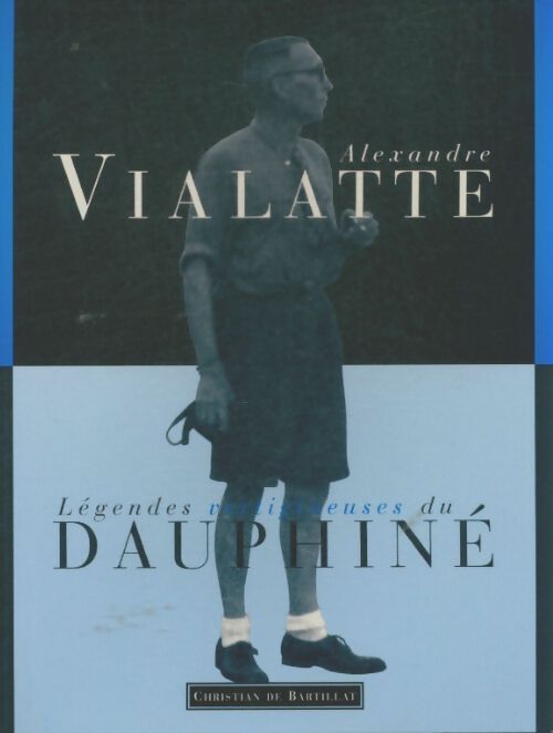 Légendes vertigineuses du Dauphiné - Alexandre Vialatte