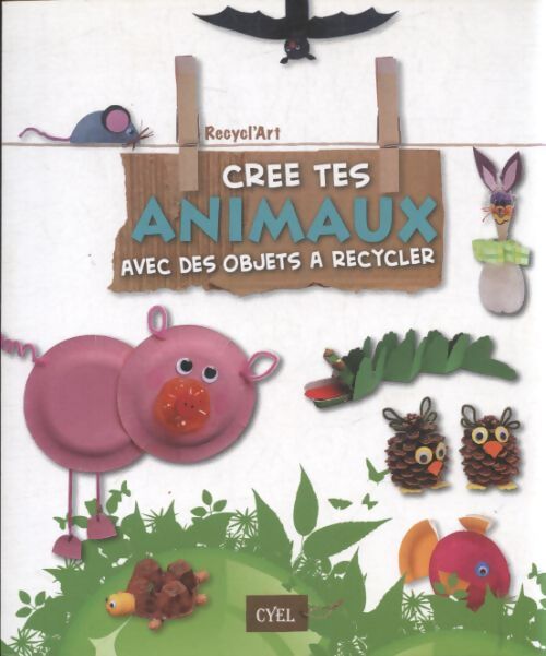 Crée tes animaux avec des objets à recycler - Paola Caliari