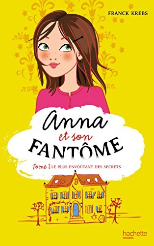 Anna et son fantôme Tome I : Le plus envoûtant des secrets - Franck Krebs
