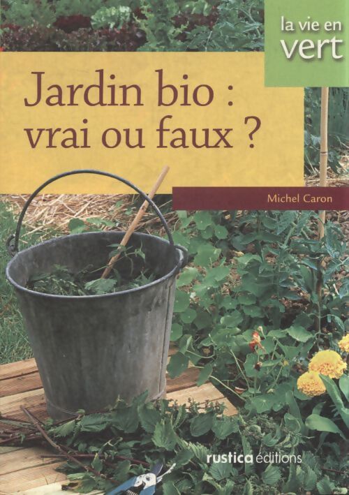 Jardin bio : Vrai ou faux ? - Michel Caron