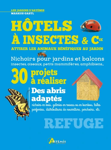 Hôtels à insectes & Cie attirer les animaux bénéfiques au jardin - M. GASTL