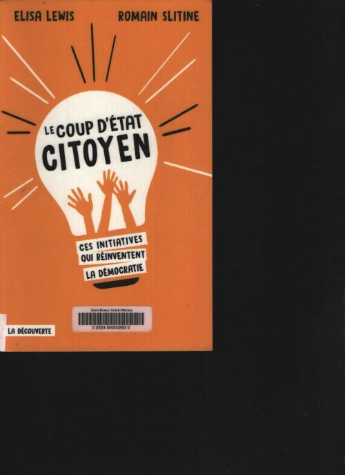 Le coup d'état citoyen : Ces initiatives qui réinventent la démocratie - Elisa Lewis