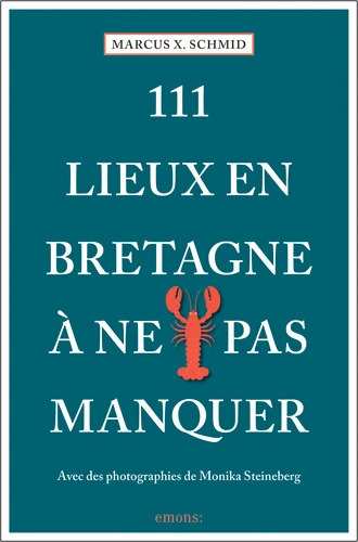 111 Lieux Bretagne à ne pas manquer - Marcus Schmid
