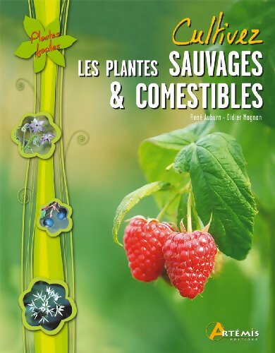 Cultivez les plantes sauvages & comestibles - René Auburn