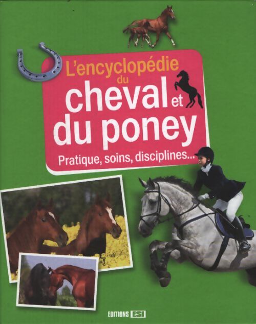 L'encyclopédie du cheval et du poney : Pratiques soins disciplines... - Jeanne Berthier