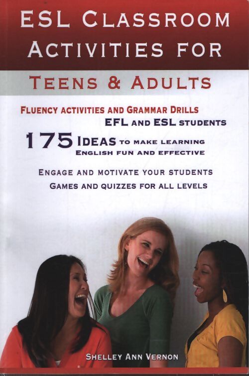 Esl classroom activities for teens and adults : Esl games fluency activities and grammar drills for efl and esl students. - Shelley Ann Vernon