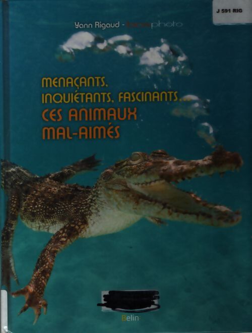 Menaçants inquiétants fascinants... : Ces animaux mal-aimés - Yann Rigaud