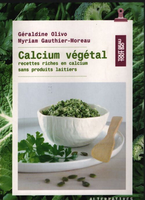 Calcium végétal : Recettes riches en calcium sans produits laitiers - Géraldine Olivo