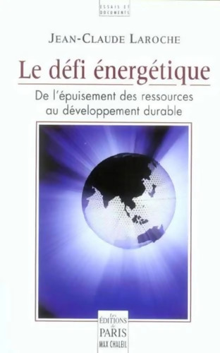 Le défi énergétique : De l'épuisement des ressources au développement durable - Jean-Claude Laroche