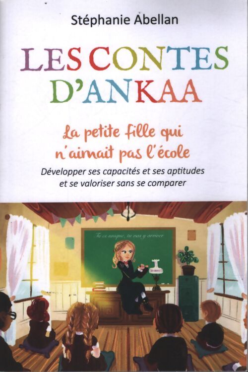La petite fille qui n'aimait pas l'école : Développer ses capacités et ses aptitudes et se valoriser sans se comparer