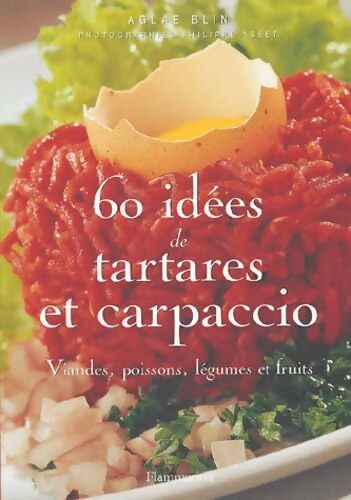 60 idées de tartares et carpaccio : Viandes, poissons, légumes et fruits - Aglaé Blin