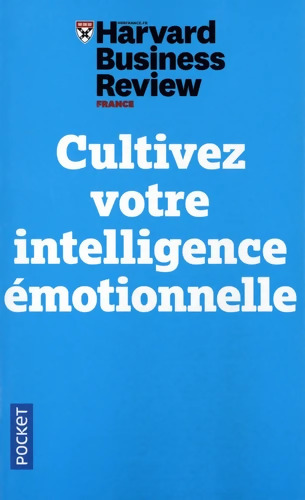 Cultivez votre intelligence émotionnelle - Harvard Business Review