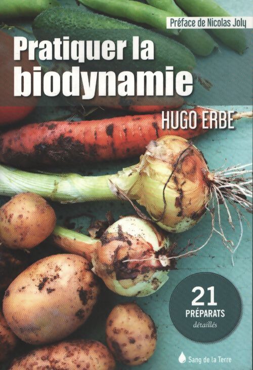Pratiquer la biodynamie - 21 préparats détaillés - Hugo Erbe