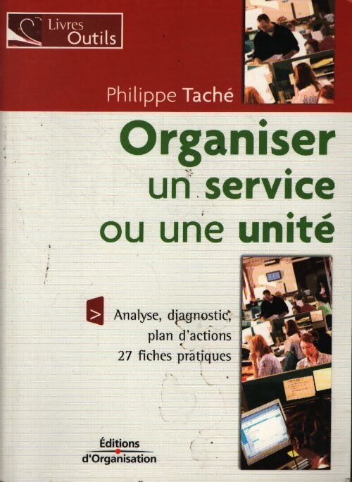 Organiser un service ou une unité : 27 fiches pratiques - Philippe Taché
