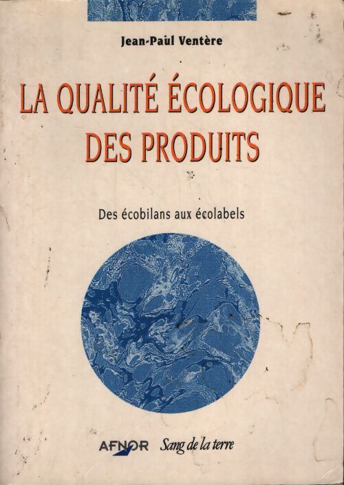 La qualité écologique des produits : Des écobilans aux écolabels - Jean-Paul Ventère