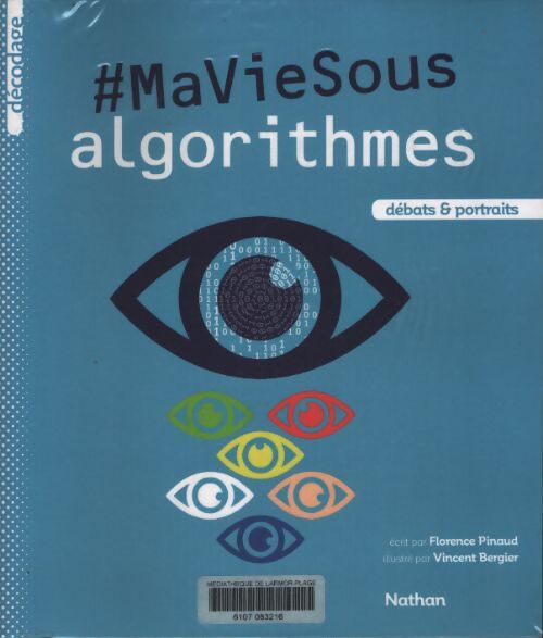 Ma vie sous algorithmes - dès 13 ans - Florence Pinaud