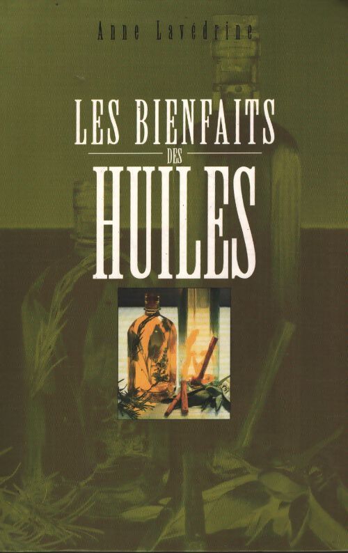 Les bienfaits des huiles - Anne Lavédrine