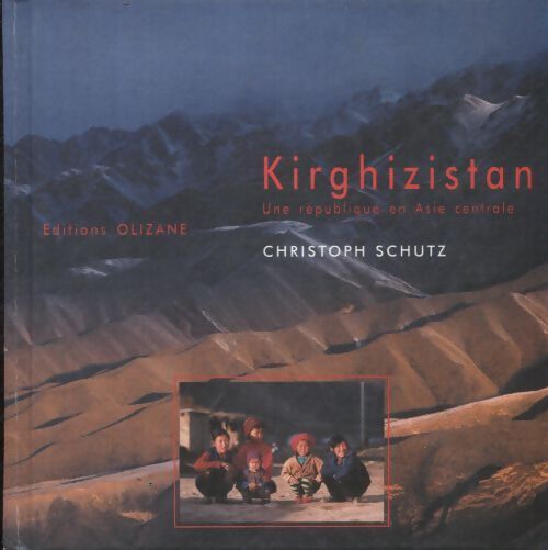 Kirghizistan : Une république en Asie central - Christophe Schutz