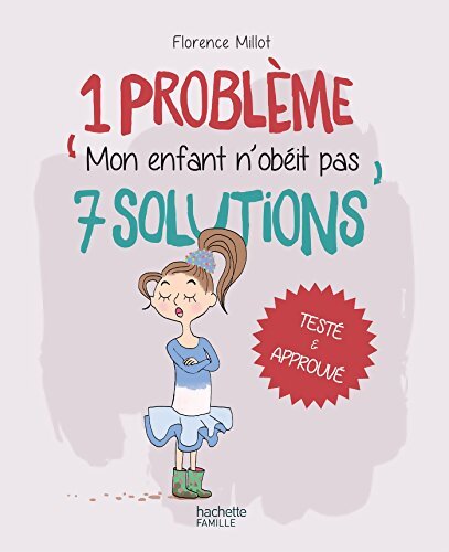1 problème 7 solutions : Mon enfant n'obéit pas - Florence Millot
