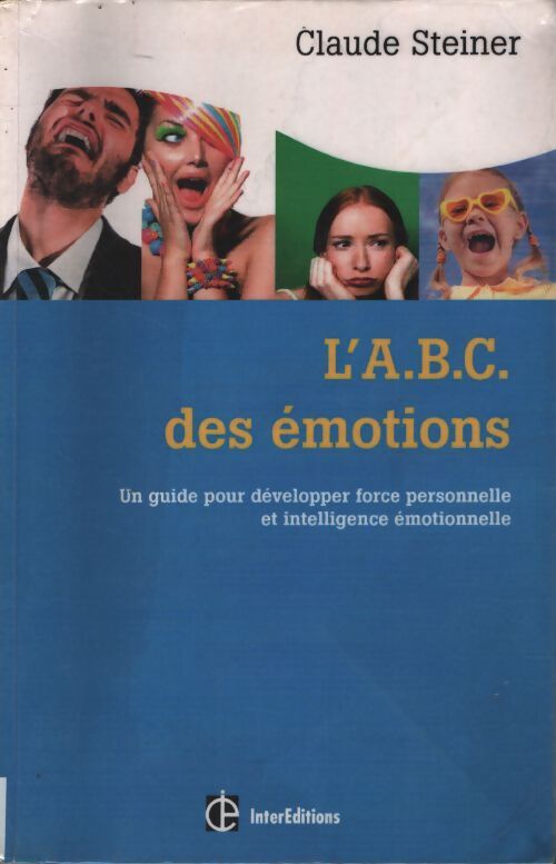 L'a. B. C. Des émotions - 2e éd. - un guide pour développer force personnelle et intelligence émotionn : Un guide pour développer force personnelle et intelligence émotionnelle - Claude Steiner