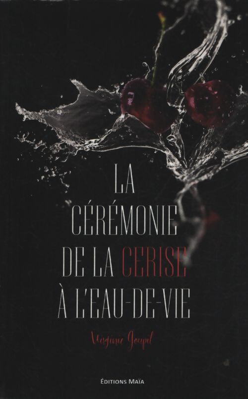 La cérémonie de la cerise à l'eau-de-vie - Virginie Goupil