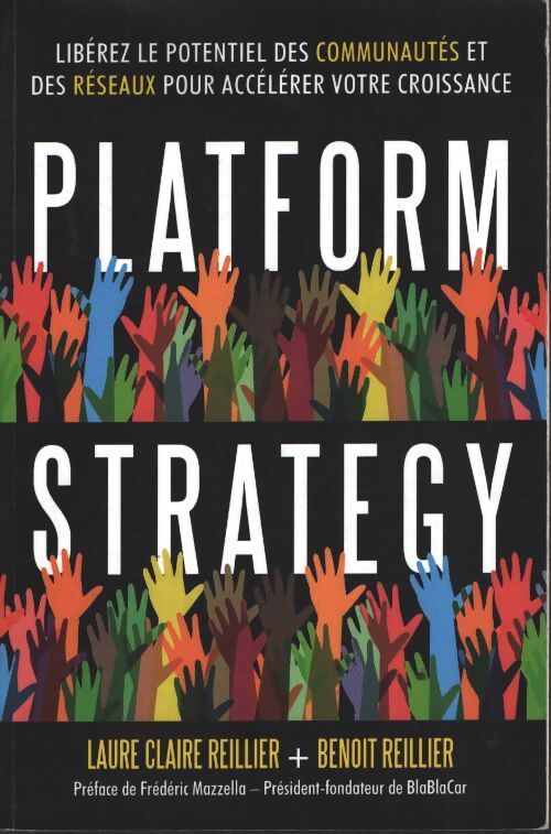 Platform strategy : Libérez le potentiel des communautés et des réseaux pour accélérer votre croissance - Benoît Reillier