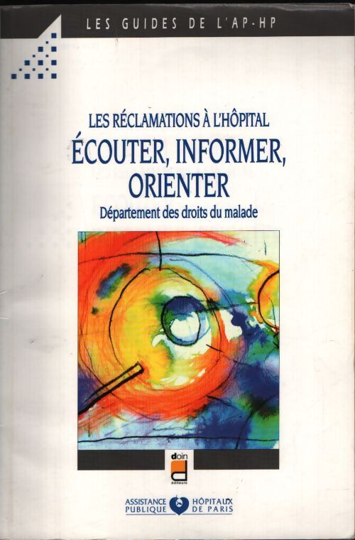 Les réclamations à l'hôpital : Écouter informer orienter. Département des droits du malade - Aphp