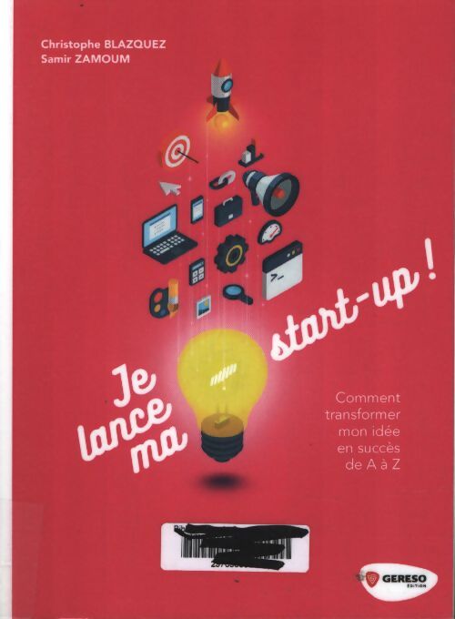 Je lance ma startup ! : Comment transformer mon idée en succès de a à z - Christophe Blazquez