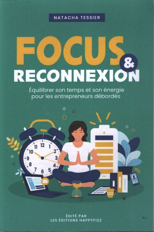 Focus & reconnexion : Equilibrer son temps et son énergie pour les entrepreneurs débordés - Natacha Tessier