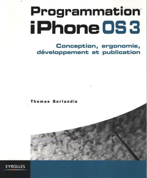 Programmation iphone 3. Conception développement et publication - Sarlandie Thomas