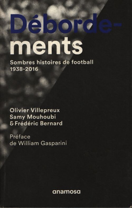 Débordements. Sombres histoires de football 1938-2016 - Samy Mouhoubi