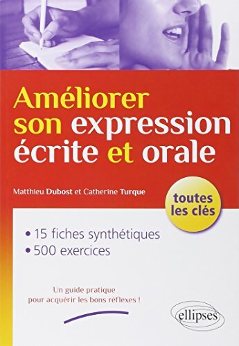 Améliorer son expression écrite et orale : Toutes les clés - Matthieu Dubost