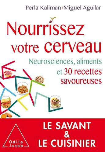 Nourrissez votre cerveau : Neurosciences aliments et recettes gourmandes - Perla Kaliman