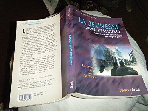 La Jeunesse Comme Ressource. Experimentations Et Experiences Dans L'Espace Public - Alain Vulbeau