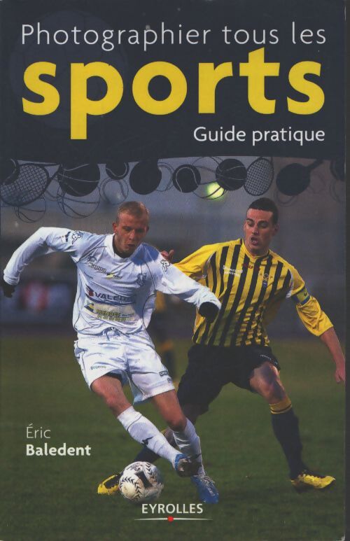 Photographier tous les sports - Eric Baledent