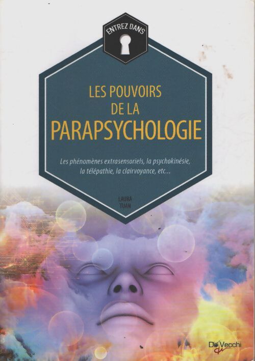 Les pouvoirs de la parapsychologie : Les phénomènes extrasensoriels la psychokinésie la télépathie la clairvoyance etc.