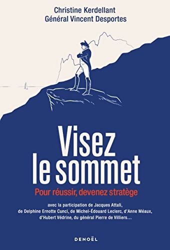 Visez le sommet : Pour réussir devenez stratège - Christine Kerdellant