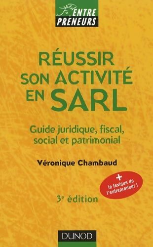 Réussir son activité en SARL : Guide juridique fiscal social et patrimonial - Véronique Chambaud