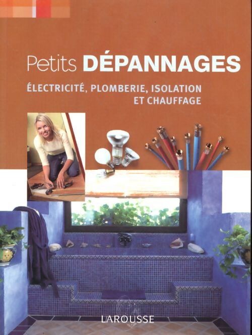 Petits dépannages : Electricité, plomberie, chauffage - Larousse