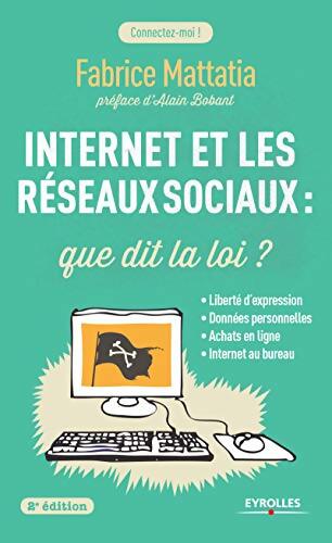 Internet et les réseaux sociaux : Que dit la loi ? Liberté d'expression données personnelles achats en ligne Internet au bureau - Fabrice Mattatia