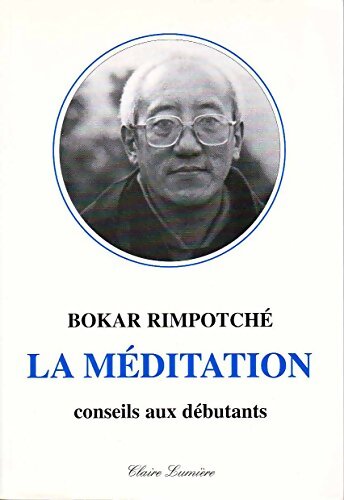 La méditation. Conseils aux débutants - Bokar Rimpotché