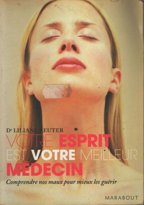Votre esprit est votre meilleur médecin : Préserver votre santé favoriser l'autoguérison grâce à la médecine holistique - Liliane Reuter