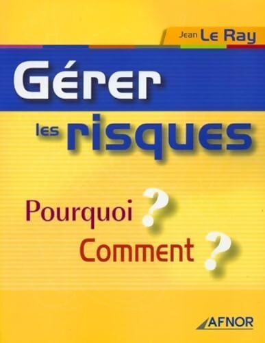 GERER LES RISQUES. POURQUOI? COMMENT? - Jean Le Ray