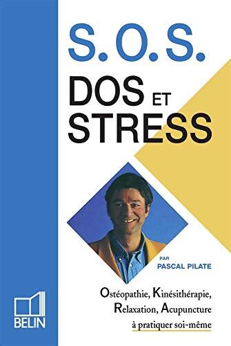 Sos Dos Et Stress. Osteopathie Kinesitherapie Relaxation Acupuncture A Pratiquer Soi-Meme - Pascal Pilate
