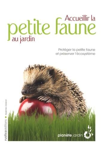 Accueillir la petite faune au jardin - Noémie Vialard