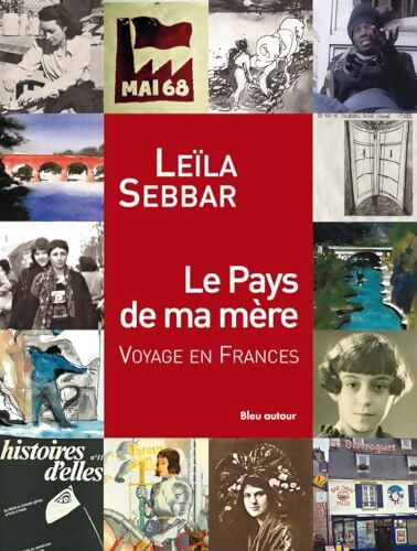 Le Pays de ma mère : Voyage en France - Leïla Sebbar
